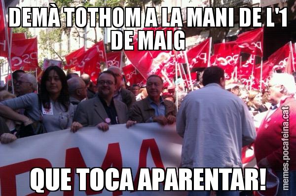 DEMÀ TOTHOM A LA MANI DE L'1 DE MAIG QUE TOCA APARENTAR!