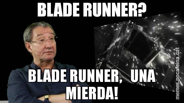 BLADE RUNNER? BLADE RUNNER,   UNA MIERDA!