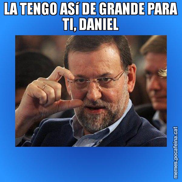 LA TENGO ASí DE GRANDE PARA TI, DANIEL - Rajoy titola