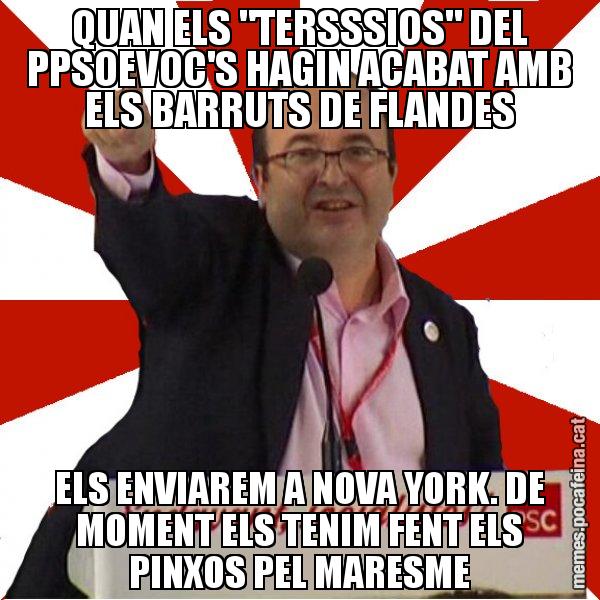 QUAN ELS "TERSSSIOS" DEL PPSOEVOC'S HAGIN ACABAT AMB ELS BARRUTS DE FLANDES ELS ENVIAREM A NOVA YORK. DE MOMENT ELS TENIM FENT ELS PINXOS PEL MARESME - Miquel Iceta
