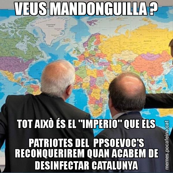 VEUS MANDONGUILLA ? TOT AIXÒ ÉS EL "IMPERIO" QUE ELS PATRIOTES DEL  PPSOEVOC'S RECONQUERIREM QUAN ACABEM DE DESINFECTAR CATALUNYA