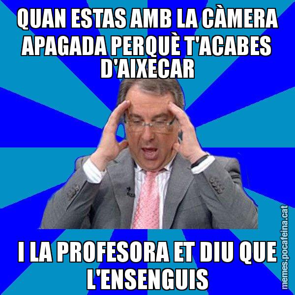 QUAN ESTAS AMB LA CÀMERA APAGADA PERQUÈ T'ACABES D'AIXECAR I LA PROFESORA ET DIU QUE L'ENSENGUIS - Cuní Telepatia