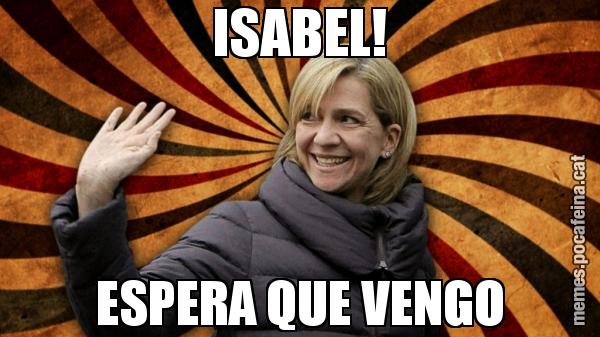 ISABEL! ESPERA QUE VENGO