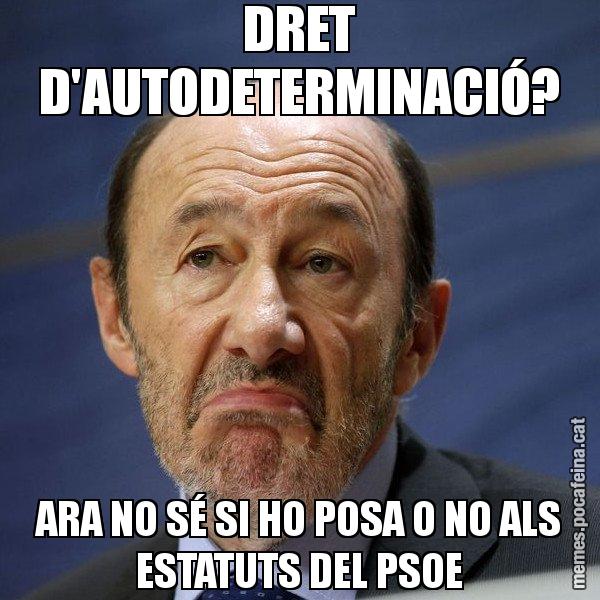 DRET D'AUTODETERMINACIÓ? ARA NO SÉ SI HO POSA O NO ALS ESTATUTS DEL PSOE - Rubalcaba