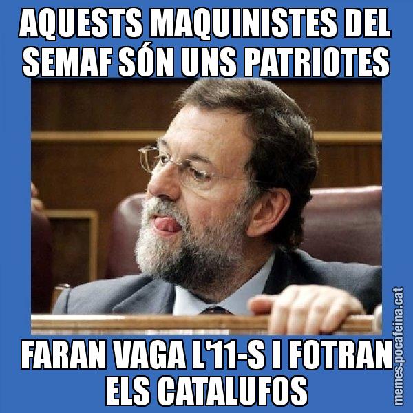 AQUESTS MAQUINISTES DEL SEMAF SÓN UNS PATRIOTES FARAN VAGA L'11-S I FOTRAN ELS CATALUFOS - Mmmmmariano Rajoy