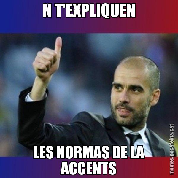 N T'EXPLIQUEN LES NORMAS DE LA ACCENTS - Pep Guardiola