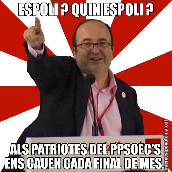 ESPOLI ? QUIN ESPOLI ? ALS PATRIOTES DEL PPSOEC'S ENS CAUEN CADA FINAL DE MES.. - Miquel Iceta