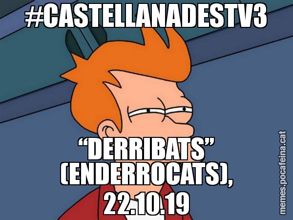 #CASTELLANADESTV3 “DERRIBATS” (ENDERROCATS), 22.10.19 - Futurama Fry