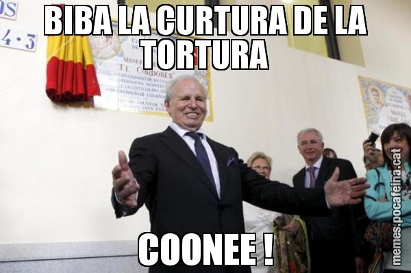 BIBA LA CURTURA DE LA TORTURA COONEE !