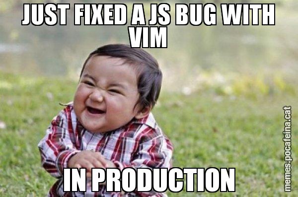 JUST FIXED A JS BUG WITH VIM IN PRODUCTION - El diabòlic nen asiàtic