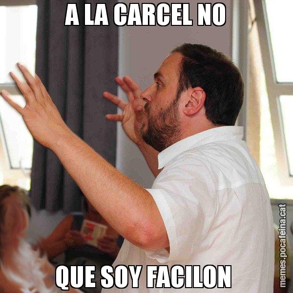 A LA CARCEL NO QUE SOY FACILON - Oriol Junqueras