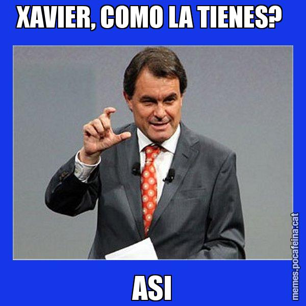 XAVIER, COMO LA TIENES?  ASI - Artur Mas Titola