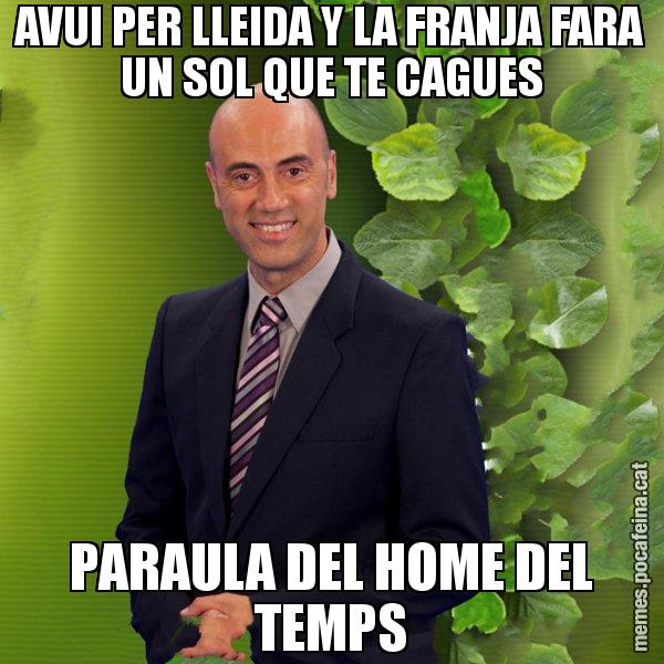 AVUI PER LLEIDA Y LA FRANJA FARA UN SOL QUE TE CAGUES PARAULA DEL HOME DEL TEMPS - Tomàs Molina