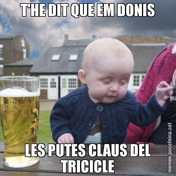T'HE DIT QUE EM DONIS LES PUTES CLAUS DEL TRICICLE - El nen begut