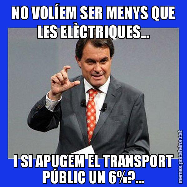 NO VOLÍEM SER MENYS QUE LES ELÈCTRIQUES... I SI APUGEM EL TRANSPORT PÚBLIC UN 6%?... - Artur Mas Titola