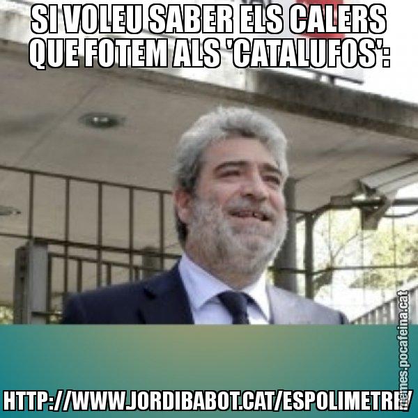 SI VOLEU SABER ELS CALERS QUE FOTEM ALS 'CATALUFOS': HTTP://WWW.JORDIBABOT.CAT/ESPOLIMETRE/ - Miguel Ángel Rodríguez Bajón