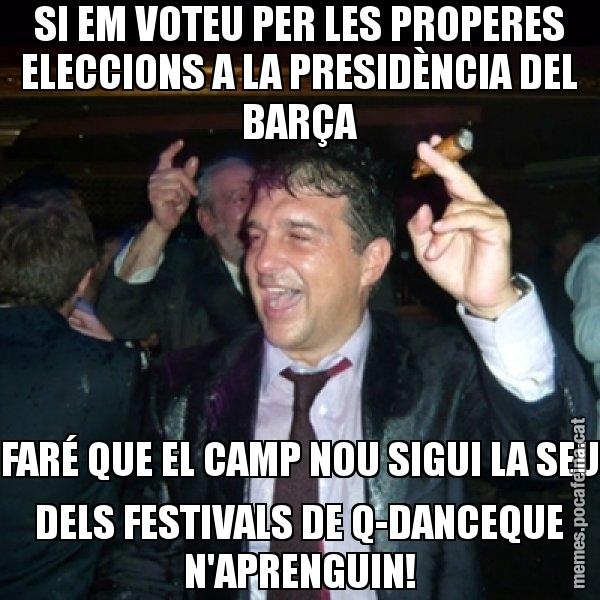SI EM VOTEU PER LES PROPERES ELECCIONS A LA PRESIDÈNCIA DEL BARÇA FARÉ QUE EL CAMP NOU SIGUI LA SEU DELS FESTIVALS DE Q-DANCEQUE N'APRENGUIN! - Laporta de Festa