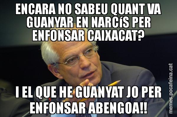 ENCARA NO SABEU QUANT VA GUANYAR EN NARCíS PER ENFONSAR CAIXACAT? I EL QUE HE GUANYAT JO PER ENFONSAR ABENGOA!!