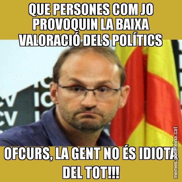 QUE PERSONES COM JO PROVOQUIN LA BAIXA VALORACIÓ DELS POLÍTICS OFCURS, LA GENT NO ÉS IDIOTA DEL TOT!!!