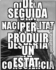 QUAN A UNA NACIONALITAT SE LI DESPERTA LA CONSCIÈNCIA QUE HO ÉS,  TREBALLA DE SEGUIDA PER PRODUIR UN ESTAT.