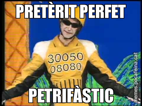 PRETÈRIT PERFET PETRIFÀSTIC