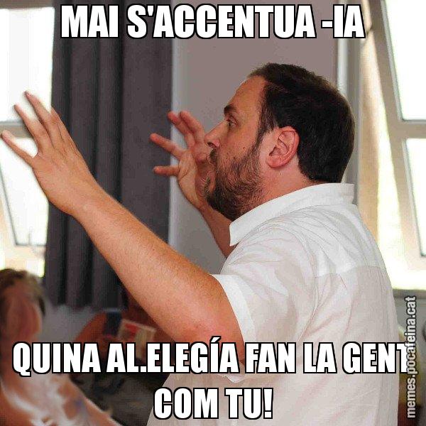 MAI S'ACCENTUA -IA QUINA AL.ELEGÍA FAN LA GENT COM TU! - Oriol Junqueras