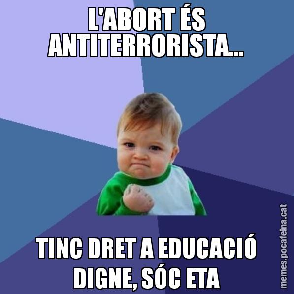 L'ABORT ÉS ANTITERRORISTA... TINC DRET A EDUCACIÓ DIGNE, SÓC ETA - Success Kid