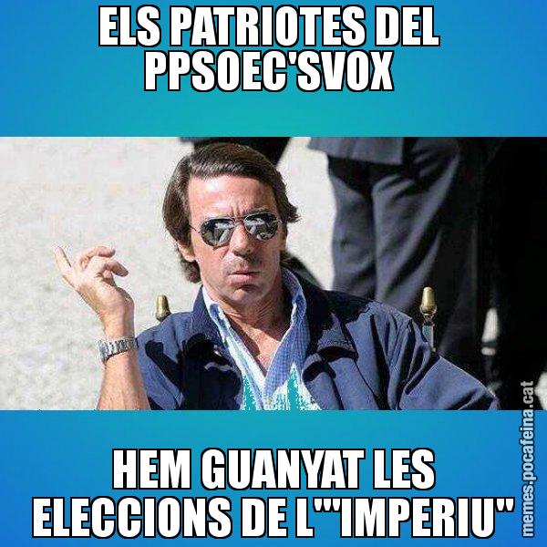 ELS PATRIOTES DEL  PPSOEC'SVOX  HEM GUANYAT LES ELECCIONS DE L'"IMPERIU" - Aznar Lupas