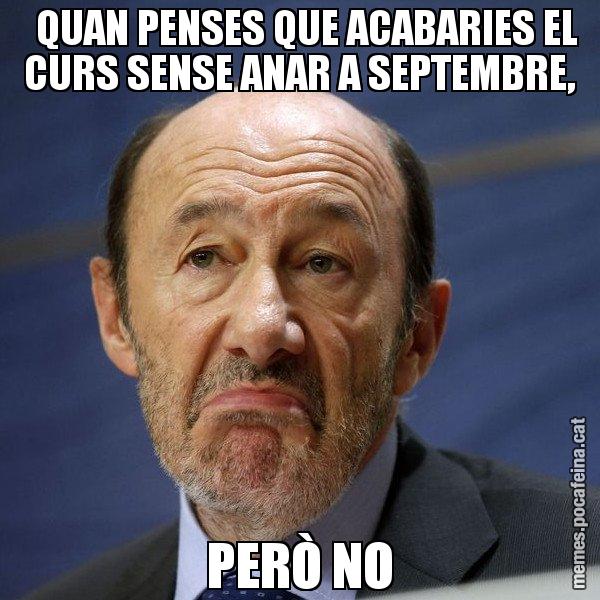 QUAN PENSES QUE ACABARIES EL CURS SENSE ANAR A SEPTEMBRE, PERÒ NO - Rubalcaba