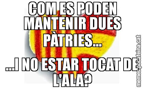 COM ES PODEN MANTENIR DUES PÀTRIES… …I NO ESTAR TOCAT DE L'ALA?