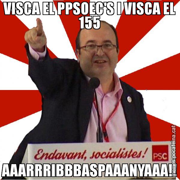 VISCA EL PPSOEC'S I VISCA EL 155 AAARRRIBBBASPAAANYAAA!! - Miquel Iceta