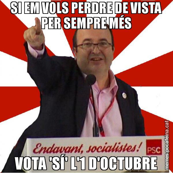 SI EM VOLS PERDRE DE VISTA PER SEMPRE MÉS VOTA 'SÍ' L'1 D'OCTUBRE - Miquel Iceta