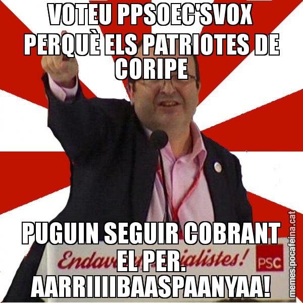 VOTEU PPSOEC'SVOX PERQUÈ ELS PATRIOTES DE CORIPE PUGUIN SEGUIR COBRANT EL PER. AARRIIIIBAASPAANYAA! - Miquel Iceta