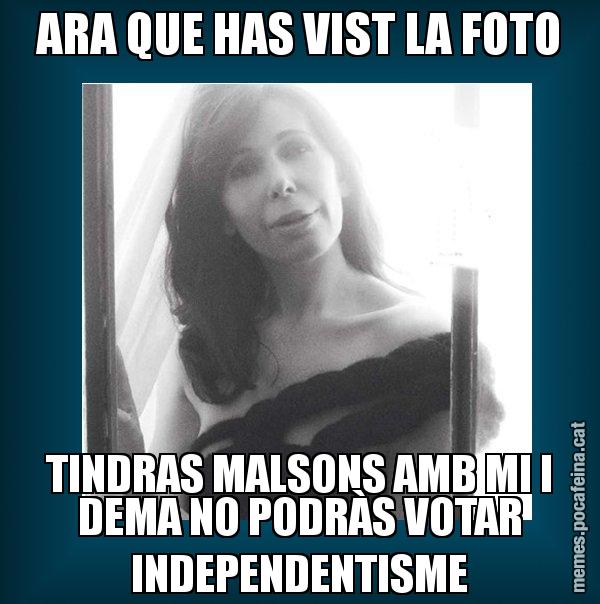 ARA QUE HAS VIST LA FOTO TINDRAS MALSONS AMB MI I DEMA NO PODRÀS VOTAR INDEPENDENTISME - Alícia Sánchez Mairena