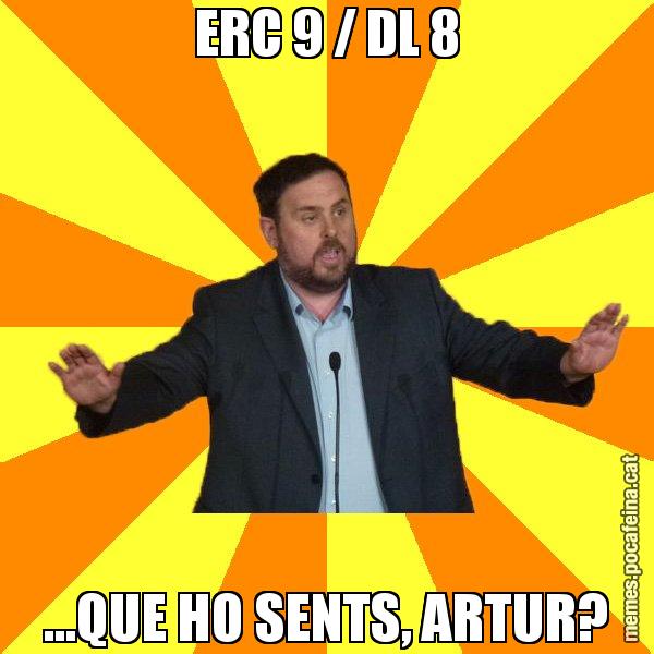 ERC 9 / DL 8 ...QUE HO SENTS, ARTUR? - Oriol Junqueras freeena!