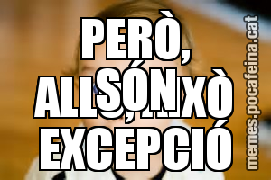 PERÒ, ALLÒ, AIXÒ SÓN EXCEPCIÓ