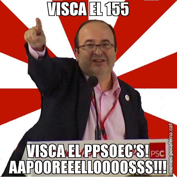 VISCA EL 155 VISCA EL PPSOEC'S! AAPOOREEELLOOOOSSS!!! - Miquel Iceta