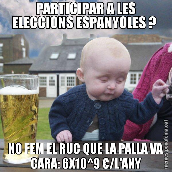 PARTICIPAR A LES ELECCIONS ESPANYOLES ?  NO FEM EL RUC QUE LA PALLA VA CARA: 6X10^9 €/L'ANY - El nen begut