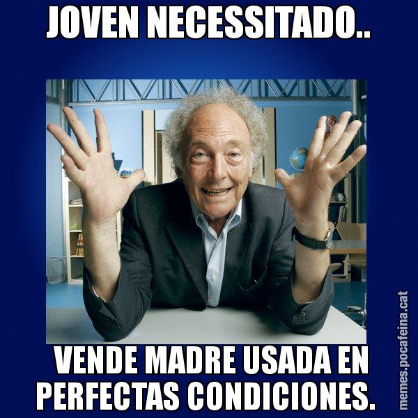 JOVEN NECESSITADO..  VENDE MADRE USADA EN PERFECTAS CONDICIONES. - Eduard Punset