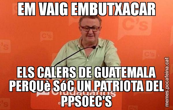 EM VAIG EMBUTXACAR ELS CALERS DE GUATEMALA PERQUè SóC UN PATRIOTA DEL PPSOEC'S