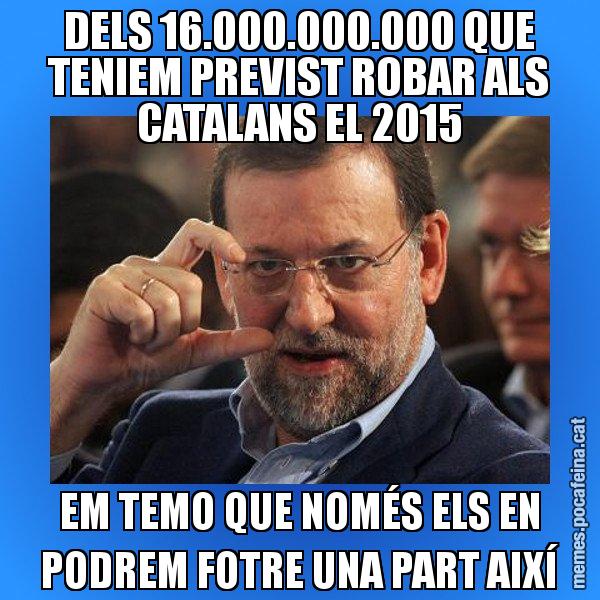 DELS 16.000.000.000 QUE TENIEM PREVIST ROBAR ALS CATALANS EL 2015 EM TEMO QUE NOMÉS ELS EN PODREM FOTRE UNA PART AIXÍ - Rajoy titola