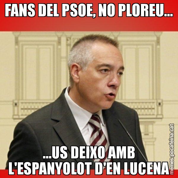 FANS DEL PSOE, NO PLOREU... ...US DEIXO AMB L'ESPANYOLOT D'EN LUCENA - Pere Navarro