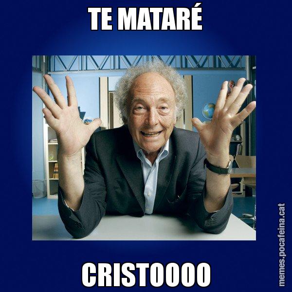 TE MATARÉ CRISTOOOO - Eduard Punset