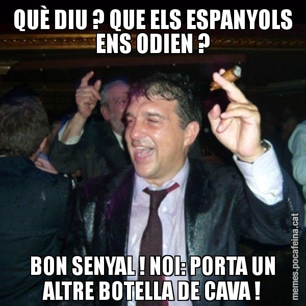 QUÈ DIU ? QUE ELS ESPANYOLS ENS ODIEN ? BON SENYAL ! NOI: PORTA UN ALTRE BOTELLA DE CAVA ! - Laporta de Festa
