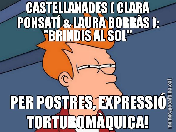 CASTELLANADES ( CLARA PONSATÍ & LAURA BORRÀS ): "BRINDIS AL SOL" PER POSTRES, EXPRESSIÓ TORTUROMÀQUICA! - Futurama Fry