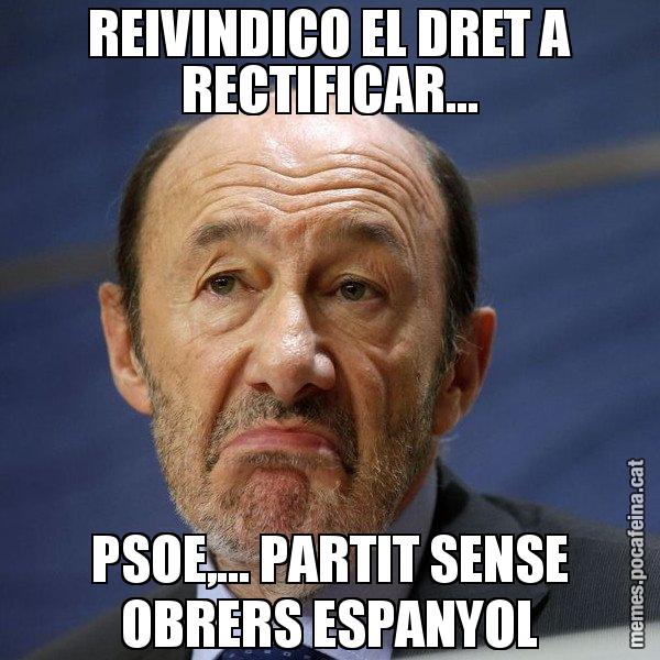REIVINDICO EL DRET A RECTIFICAR... PSOE,... PARTIT SENSE OBRERS ESPANYOL - Rubalcaba