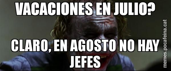 VACACIONES EN JULIO? CLARO, EN AGOSTO NO HAY JEFES