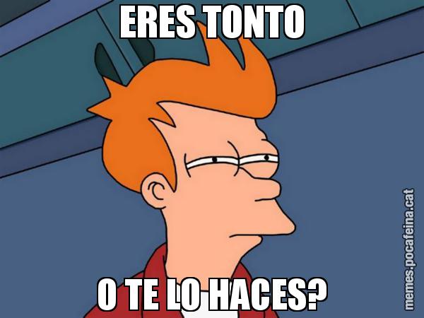 ERES TONTO O TE LO HACES? - Futurama Fry