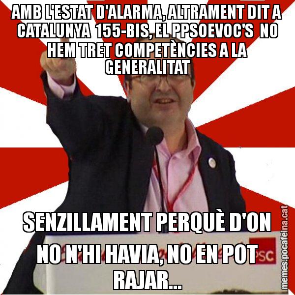 AMB L'ESTAT D'ALARMA, ALTRAMENT DIT A CATALUNYA  155-BIS, EL PPSOEVOC'S  NO HEM TRET COMPETÈNCIES A LA GENERALITAT SENZILLAMENT PERQUÈ D'ON NO N'HI HAVIA, NO EN POT RAJAR... - Miquel Iceta