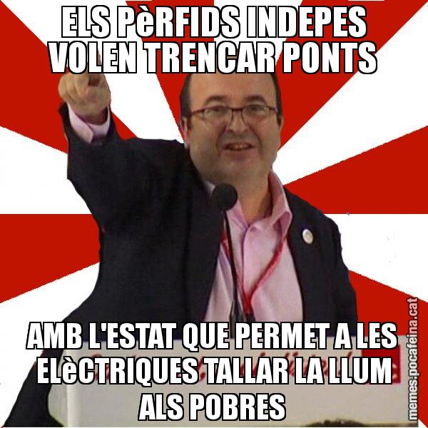 ELS PèRFIDS INDEPES VOLEN TRENCAR PONTS AMB L'ESTAT QUE PERMET A LES ELèCTRIQUES TALLAR LA LLUM ALS POBRES - Miquel Iceta